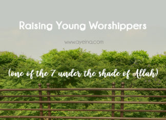 How to Raise Young Worshippers (who hope to be under the shade of Allah)