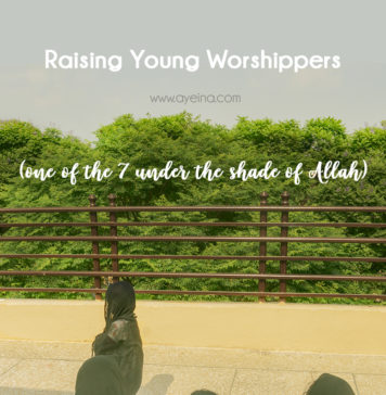 How to Raise Young Worshippers (who hope to be under the shade of Allah)